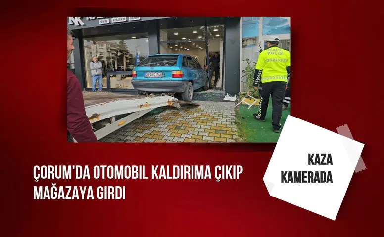 Çorum'da otomobil kaldırıma çıkıp mağazaya girdi: Kaza kamerada