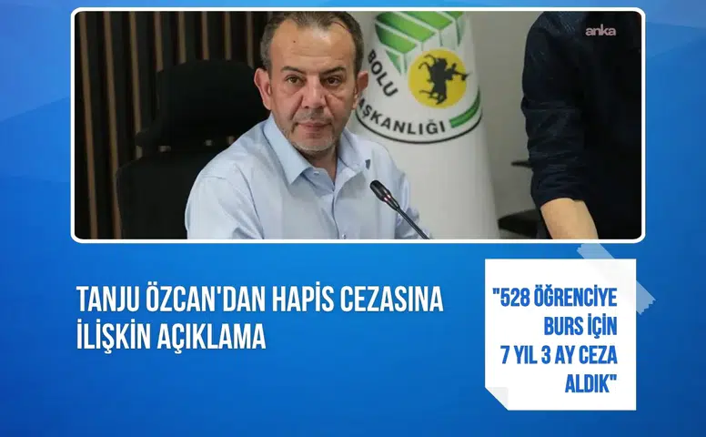 Tanju Özcan: "528 öğrenciye burs için 7 yıl 3 ay ceza aldık"