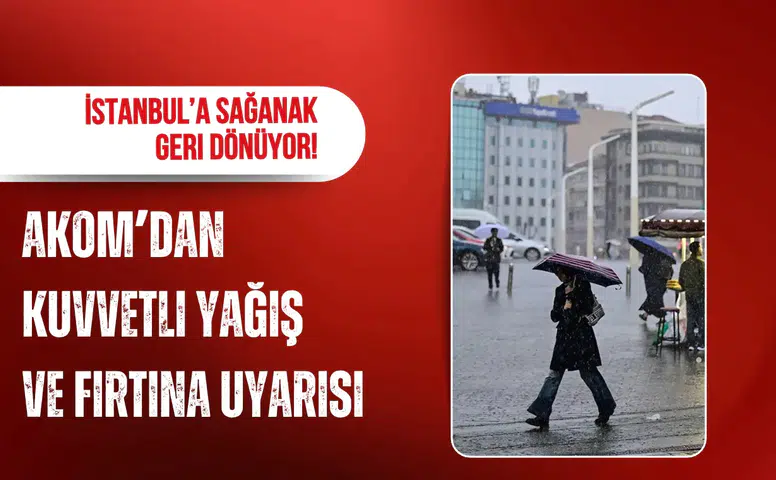 AKOM İstanbul için uyardı! Fırtına ve sağanak geliyor