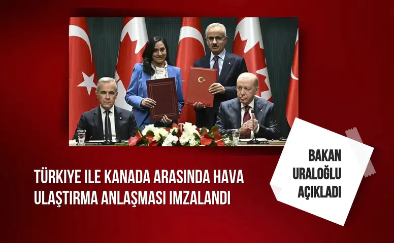 Bakan Uraloğlu açıkladı: Türkiye ile Kanada arasında hava ulaştırma anlaşması imzalandı