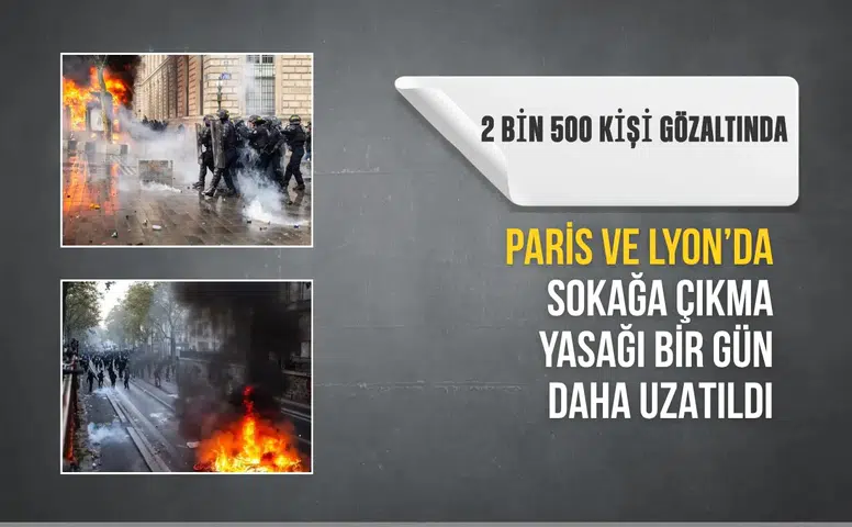 Paris ve Lyon'da sokağa çıkma yasağı uzatıldı: 2 bin 500 kişi gözaltına alındı