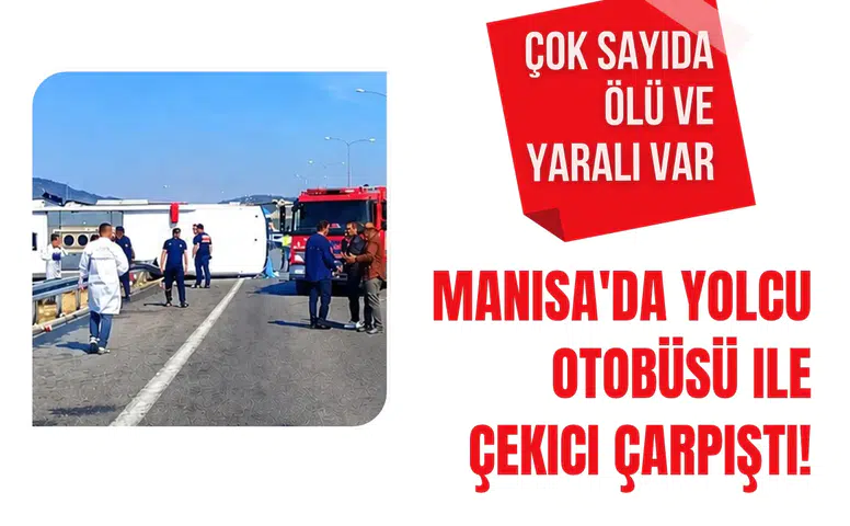 Manisa'da tur otobüsü ile çekici çarpıştı: 11 kişi hayatını kaybetti, 27 kişi yaralandı