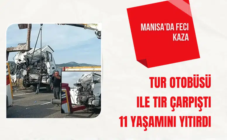 Manisa'da feci kaza: Tur otobüsü ile tır çarpıştı