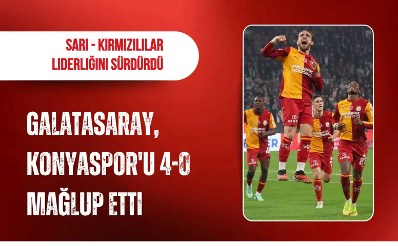 Galatasaray, Konyaspor'u 4-0 mağlup etti: Sarı - kırmızılılar liderliğini sürdürdü