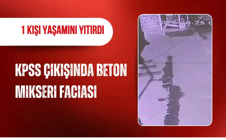 KPSS çıkışında beton mikseri faciası: 1 kişi yaşamını yitirdi