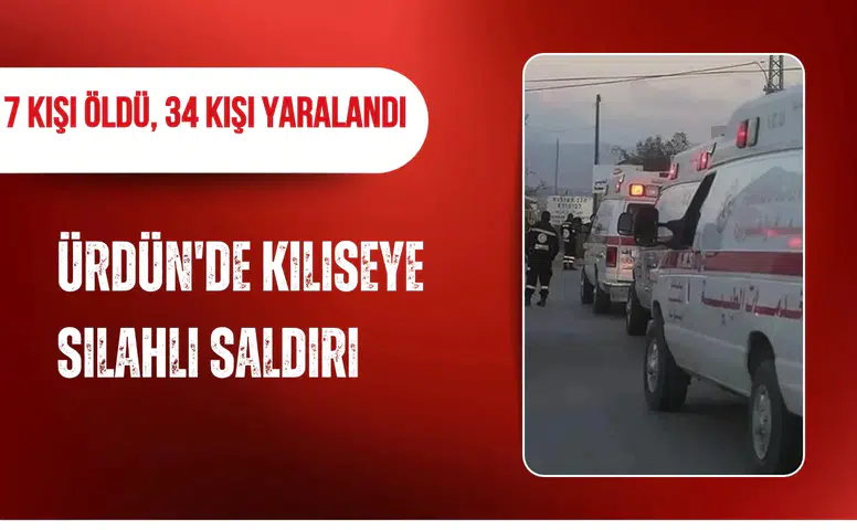 Ürdün'de kiliseye silahlı saldırı: 7 kişi öldü, 34 kişi yaralandı