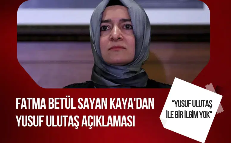 Fatma Betül Sayan Kaya'dan Yusuf Ulutaş Hakkında Önemli Açıklama!