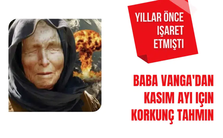Baba Vanga'dan Kasım ayı için korkunç tahmin! Yıllar önce söylemişti