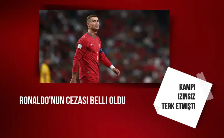 Kampı izinsiz terk eden Ronaldo'nun cezası belli oldu