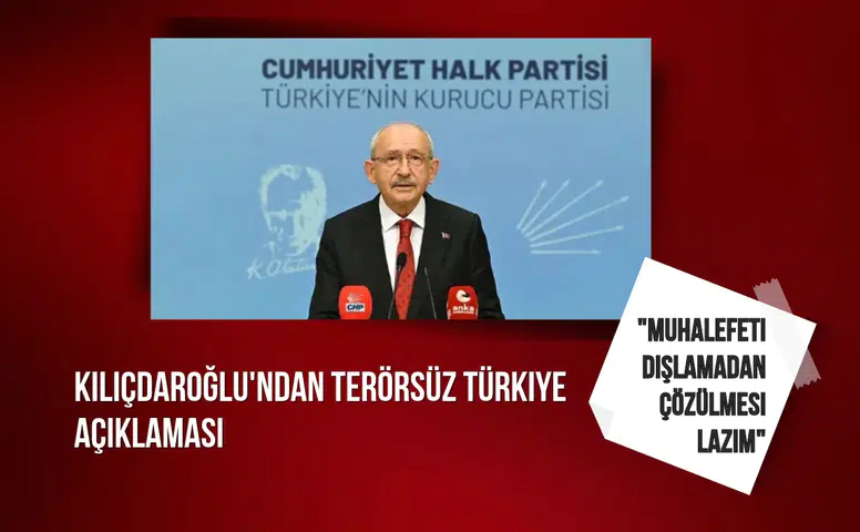 Kılıçdaroğlu'ndan Terörsüz Türkiye açıklaması: "Muhalefeti dışlamadan çözülmesi lazım"