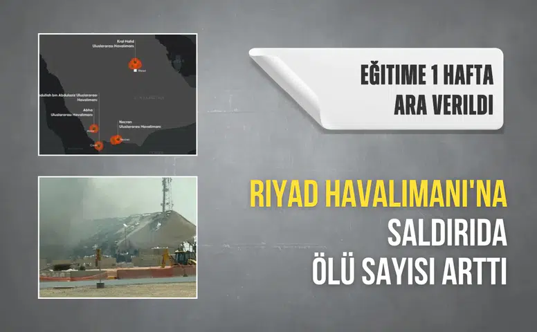Riyad Havalimanı'na saldırıda ölü sayısı arttı yüz yüze eğitime 1 hafta ara verildi