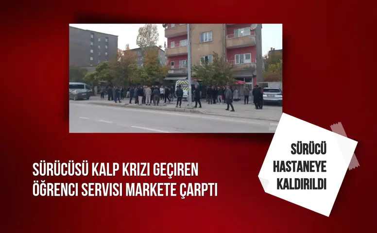 Sürücüsü kalp krizi geçiren öğrenci servisi markete çarptı