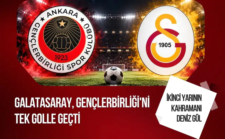 Galatasaray, Gençlerbirliği'ni Sıkı Bir Mücadelede 1-0'lık Skorla Yendi!