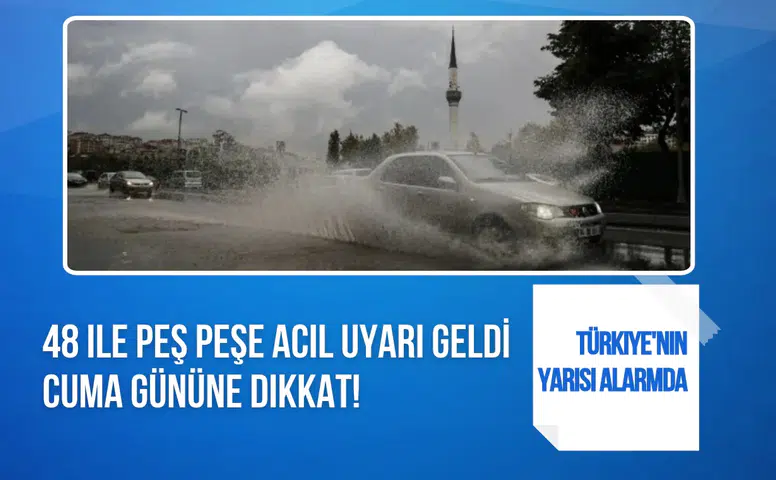 Meteoroloji'den 48 il için sarı ve turuncu kodlu uyarı! Cuma günü yeni sağanak geliyor