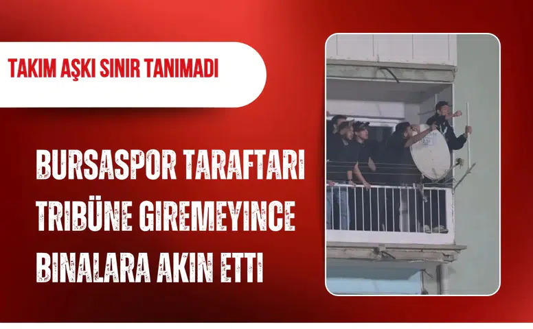 Bilet bulamayan Bursaspor taraftarları balkonlara akın etti