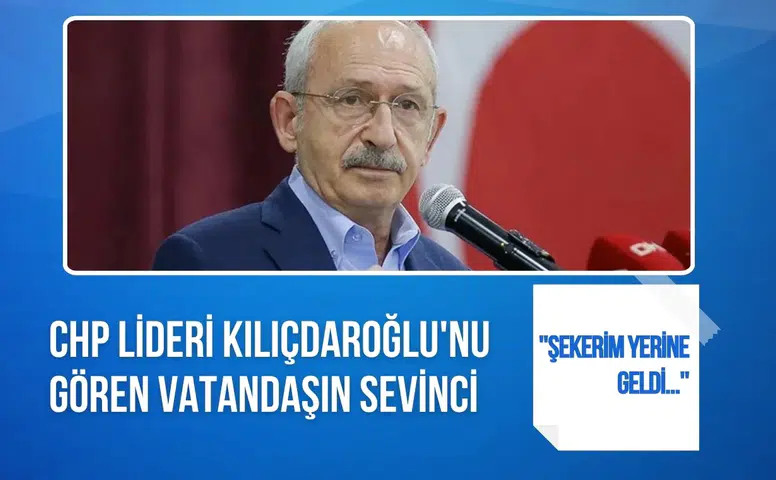 Kemal Kılıçdaroğlu'nu gören vatandaşın sözleri gündem oldu! "Şekerim yerine geldi"