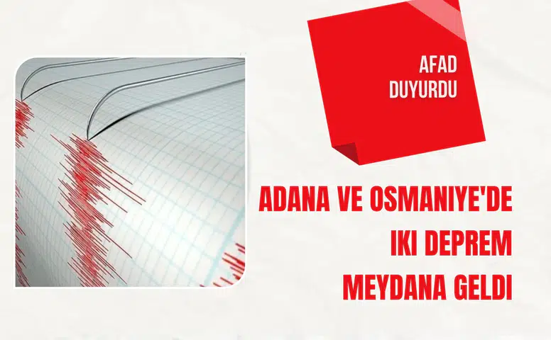 AFAD duyurdu: Adana ve Osmaniye'de iki deprem meydana geldi