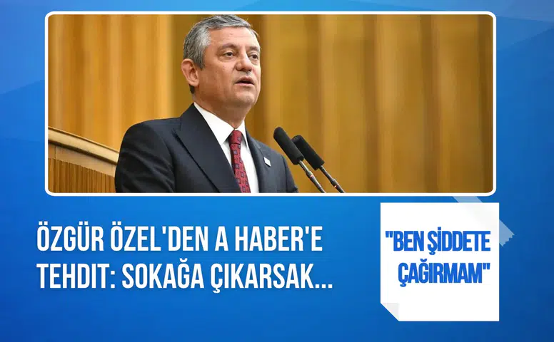 Özgür Özel'den A Haber'e Sert Uyarı: "Sokağa Çıkarsak, Sonuçları Ağır Olur!"