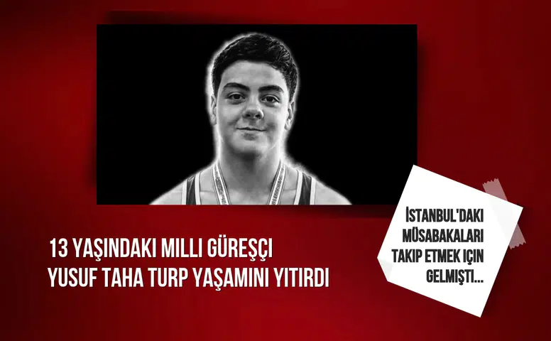 13 yaşındaki Türkiye şampiyonu güreşçi Yusuf Taha Turp yaşamını yitirdi