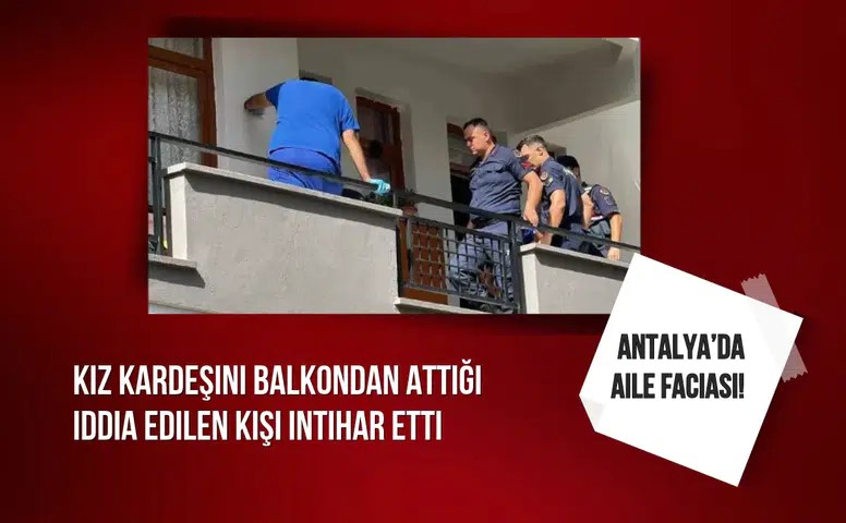 Kız kardeşini balkondan attığı iddia edilen kişi intihar etti