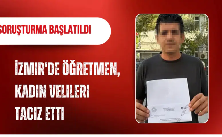İzmir'de öğretmen, kadın velileri taciz etti: Soruşturma başlatıldı