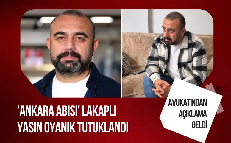 'Ankara Abisi' olarak tanınan Yasin Oyanık tutuklandı! Dernek ve avukatından açıklama