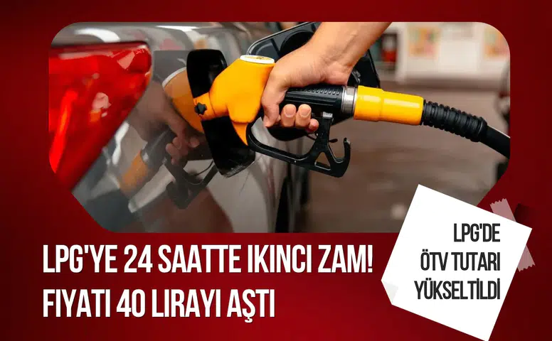 LPG'ye 24 saatte ikinci zam! Fiyatı 40 lirayı aştı