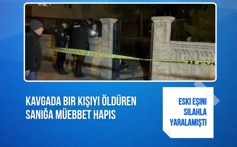 Eski eşini silahla yaraladığı kavgada bir kişiyi öldüren sanığa müebbet hapis