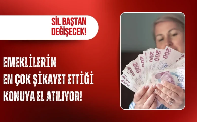Emeklilerin en çok şikayet ettiği konuya el atılıyor! Sil baştan değişecek
