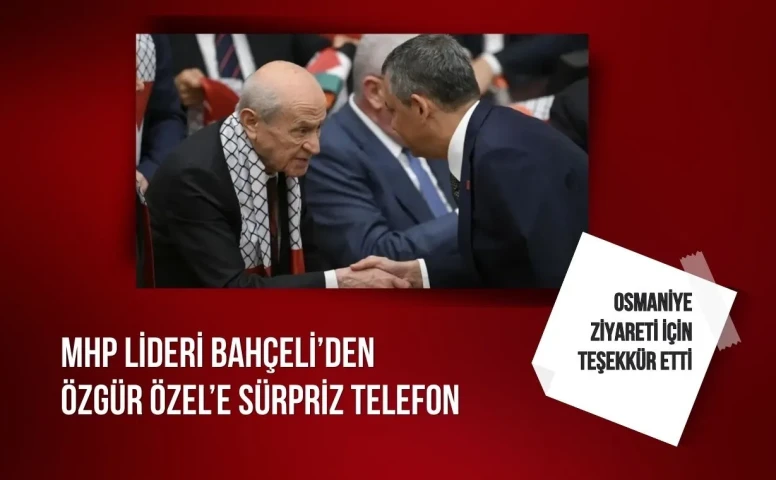 MHP lideri Bahçeli’den Özgür Özel’e sürpriz telefon: Osmaniye ziyareti için teşekkür etti