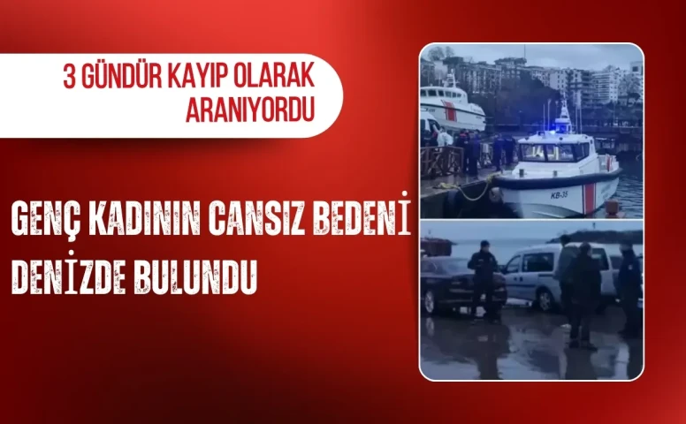 3 gündür kayıp olarak aranan kadının cansız bedeni denizde bulundu