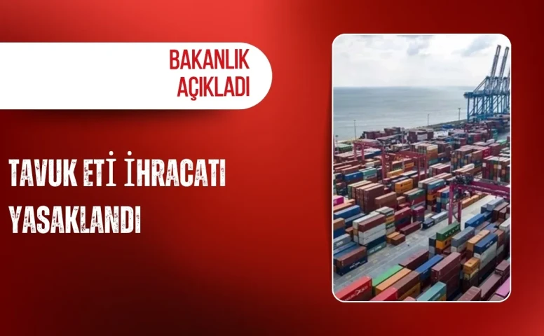 Bakanlık açıkladı: Tavuk eti ihracatı yasaklandı