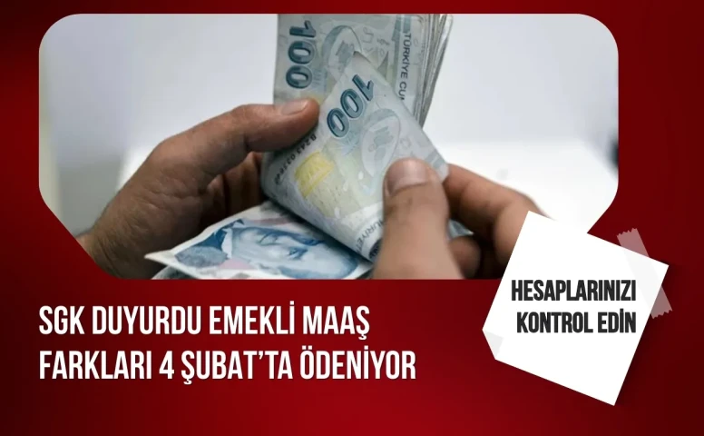 SGK duyurdu: Emekli maaş farkları 4 Şubat’ta ödeniyor, hesaplarınızı kontrol edin
