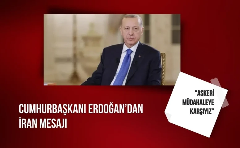 Cumhurbaşkanı Erdoğan’dan İran mesajı: 'Askeri müdahaleye karşıyız, kolaylaştırıcı rol üstlenmeye hazırız'