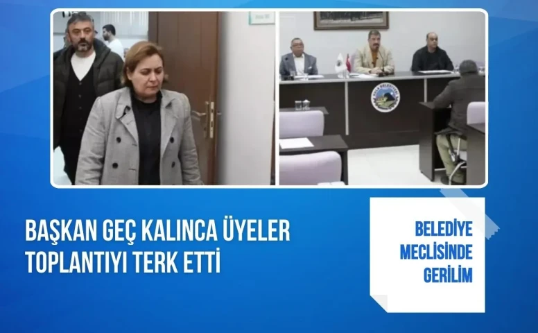 Belediye meclisinde gerilim: Başkan geç kalınca üyeler toplantıyı terk etti