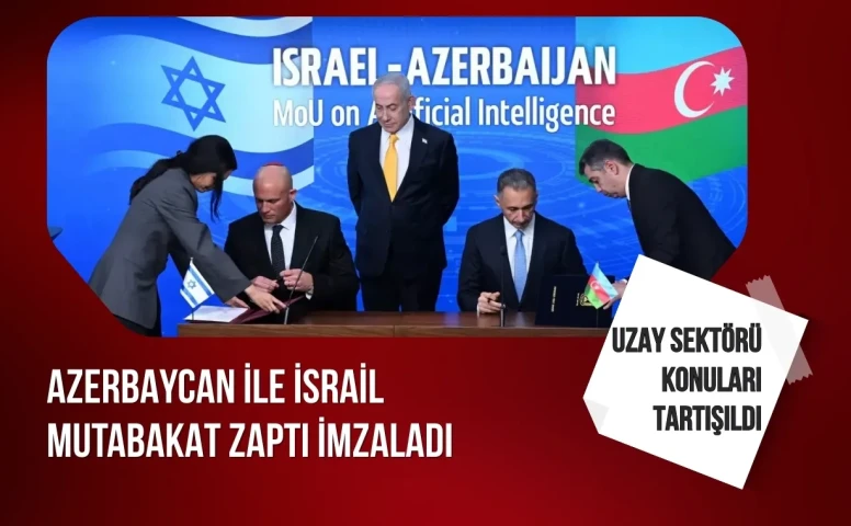 Azerbaycan ile İsrail mutabakat zaptı imzaladı