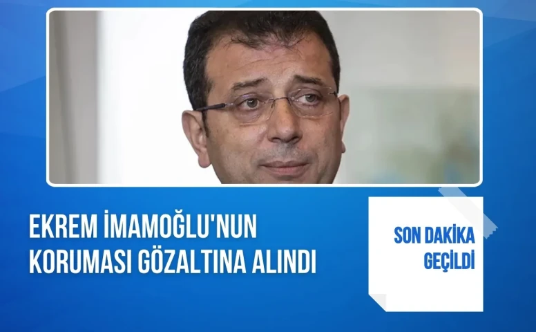 İBB soruşturmasında yeni gelişme, Ekrem İmamoğlu’nun koruması B.K gözaltına alındı