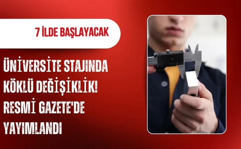 Üniversite stajında köklü değişiklik! Resmi Gazete'de yayımlandı, 7 ilde başlayacak